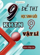 Tổng hợp 9 Đề thi HSG phân môn Vật lí - KHTN 9 (Kèm đáp án)